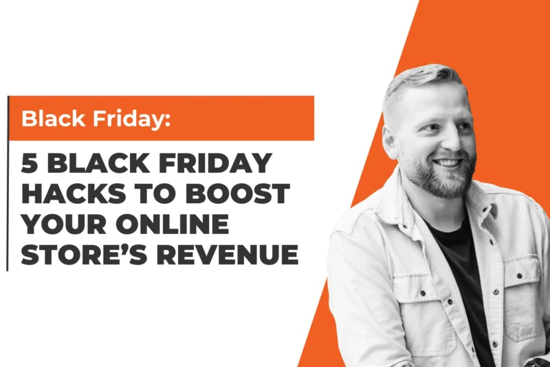 5 Black Friday Hacks to Boost Your Online Store’s Revenue